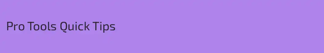 Pro Tools Quick Tips
